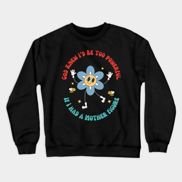 God Knew I'd Be Too Do you love a funny outfit filled with sarcasm and wit? Then this design is just for you! Makes a great ice breaker at parties or social gatherings and is also great for every day wear. If I Had A Mother Figure Crewneck Sweatshirt by yamatonadira